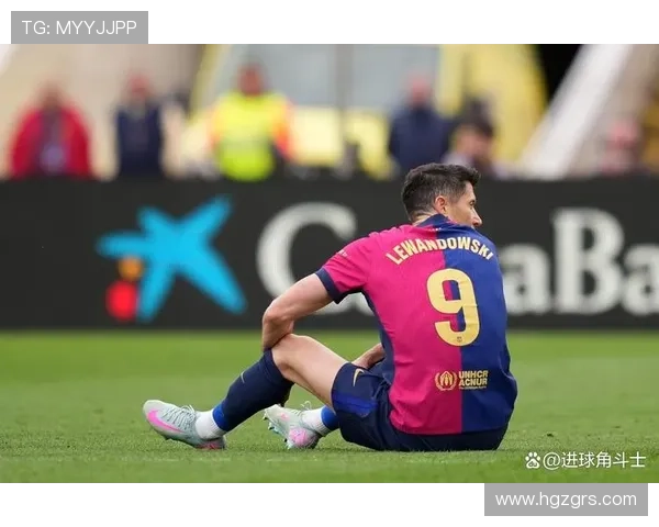 莱万上半场感到不适巴萨不满其继续比赛致伤势加重